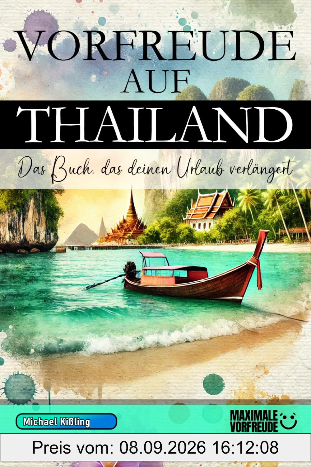 VORFREUDE AUF THAILAND - Das Buch, das deinen Urlaub verlängert: Das unverzichtbare Thailand Must-have Buch mit wertvollen Tipps für deinen unvergesslichen Urlaub | Thailand Geschenk