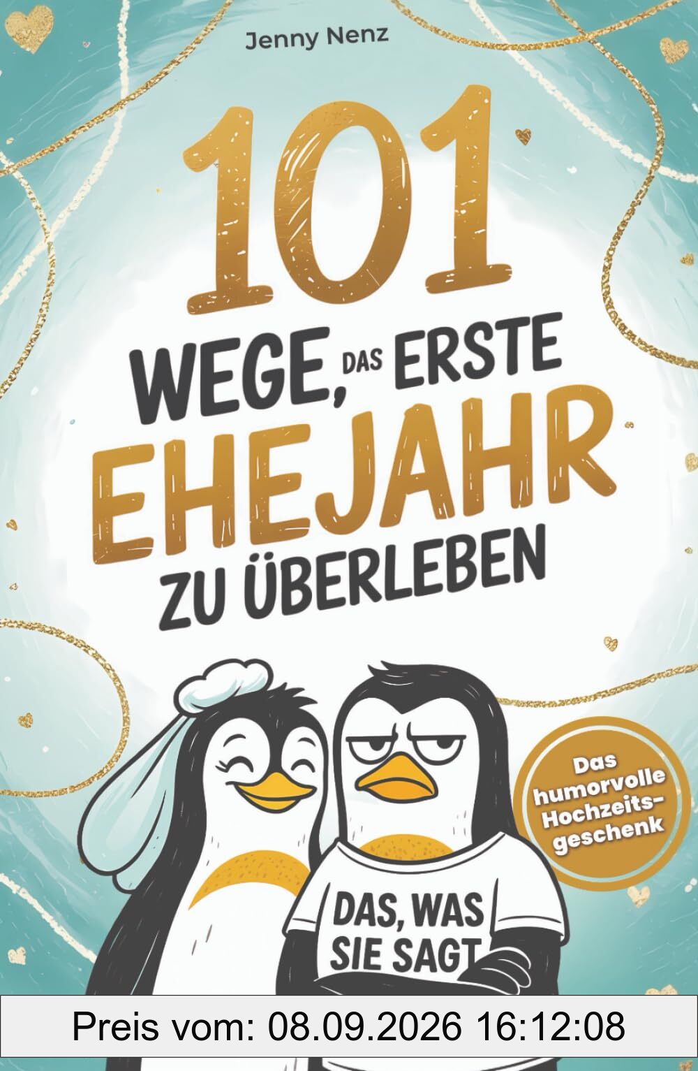 101 Wege, das erste Ehejahr zu überleben: Das humorvolle Hochzeitsgeschenk für Ehepaare – mit Humor, Herz und Haushaltschaos