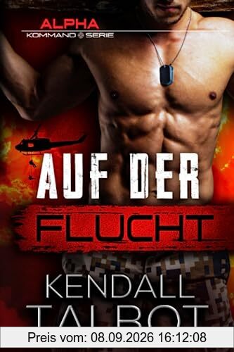 Auf der Flucht: Actiongeladener romantischer Thriller (Alpha-Kommando, Band 1)