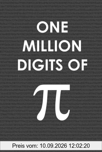 One Million Digits Of Pi: Decimal Places from 1 to 1,000,000 on 314 Pages - The Ultimate Book For Math Nerds on Pi Day