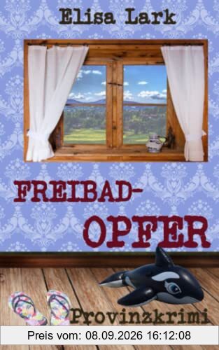 Freibadopfer: Neunzehnter Fall der Huber Franzi (Provinzkrimi)
