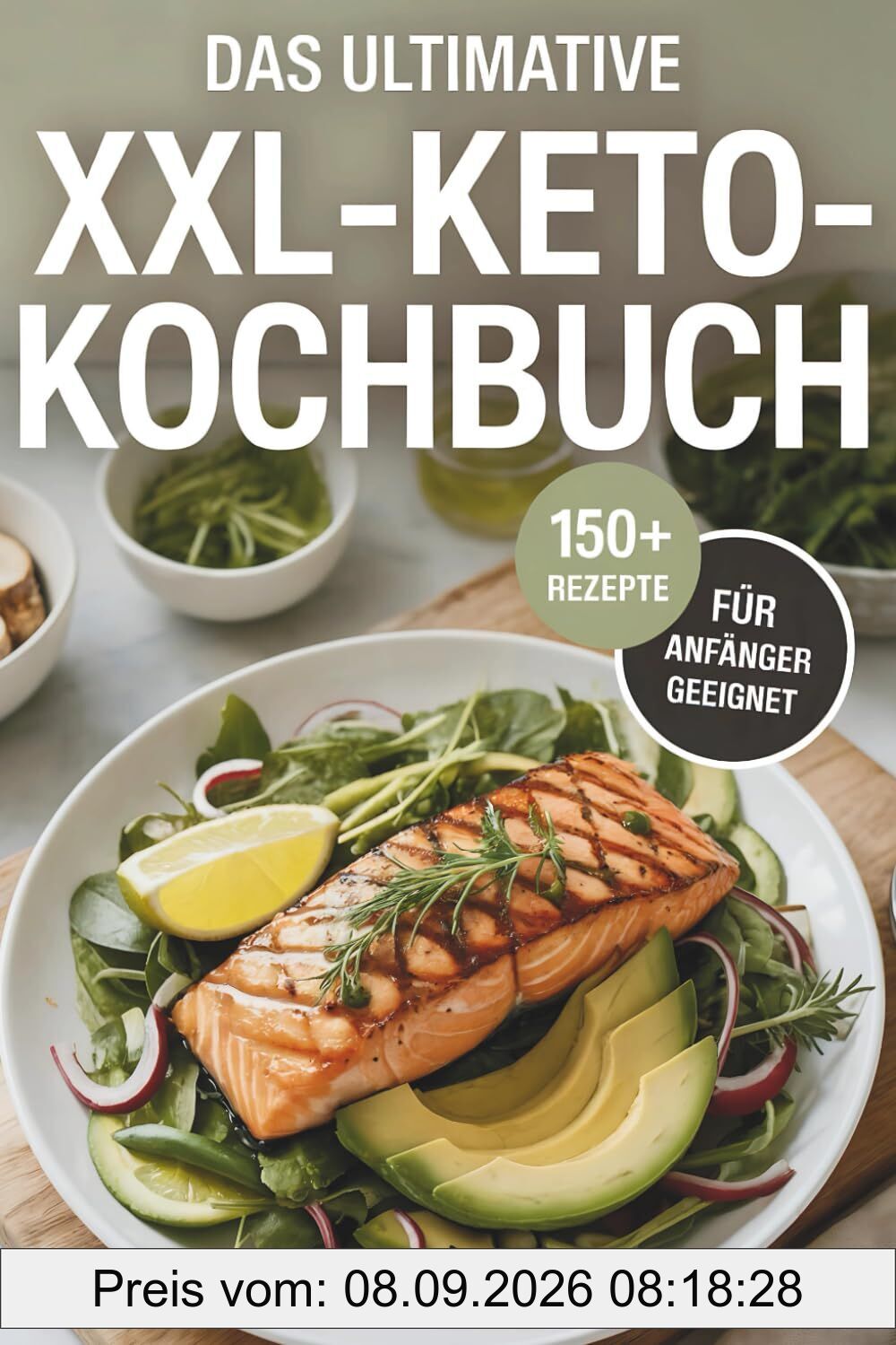 Das ultimative XXL-Keto-Kochbuch: Healthy Lifestyle & Meal Prep mit über 150 Rezepten