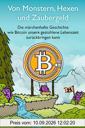 Von Monstern, Hexen und Zaubergeld: Die märchenhafte Geschichte wie Bitcoin unsere gestohlene Lebenszeit zurückbringen kann