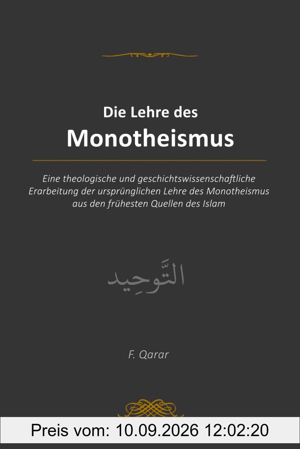 Die Lehre des Monotheismus: Eine theologische und geschichtswissenschaftliche Erarbeitung der ursprünglichen Lehre des Monotheismus aus den frühesten Quellen des Islam