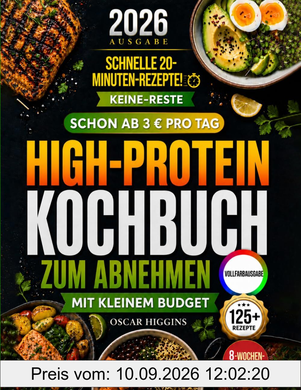 High-Protein-Kochbuch zum Abnehmen mit kleinem Budget: Fett verbrennen mit 3, 5 und 7 Euro pro Tag – mit der Keine-Reste-Methode + 8-Wochen-Speiseplan und einfachen 20-Minuten-Low-Carb-Rezepten