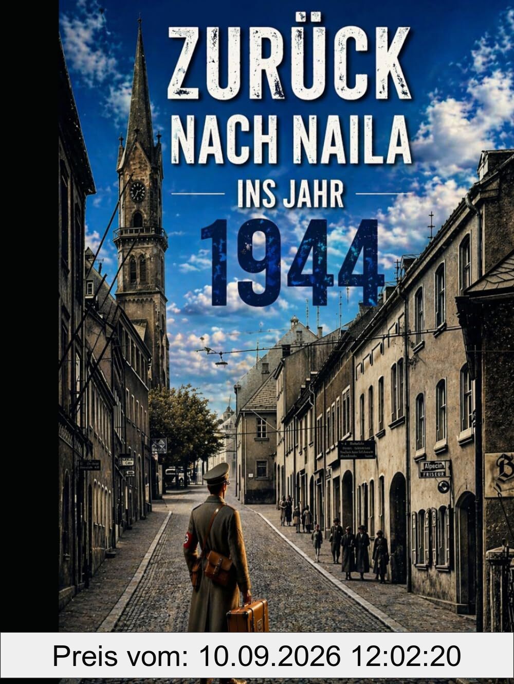 Zurück nach Naila ins Jahr 1944 (Historische Romane von Klaus Schubert, Band 1)