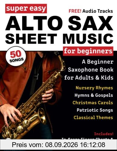 Super Easy Alto Sax Sheet Music for Beginners: A Beginner Saxophone Book for Adults and Kids—50 Songs Include Classical Themes, Christmas Songs, and More! (Large Print Letter Notes Sheet Music)