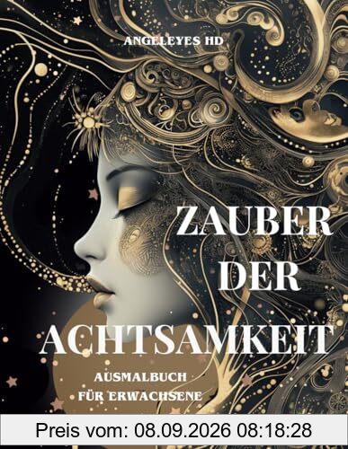 Zauber der Achtsamkeit - Ausmalbuch für Erwachsene - dein Achtsamkeitsabenteuer - magische Momente der Achtsamkeit: Entspannung, Kreativität, innere ... finden durch Zauber der Achtsamkeit)
