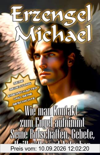 Erzengel Michael Seine Bedeutung, Eigenschaften und seine Geschichte Wie man Kontakt zum Engel aufnimmt Seine Botschaften, Gebete, Heilkräfte und Aufgaben