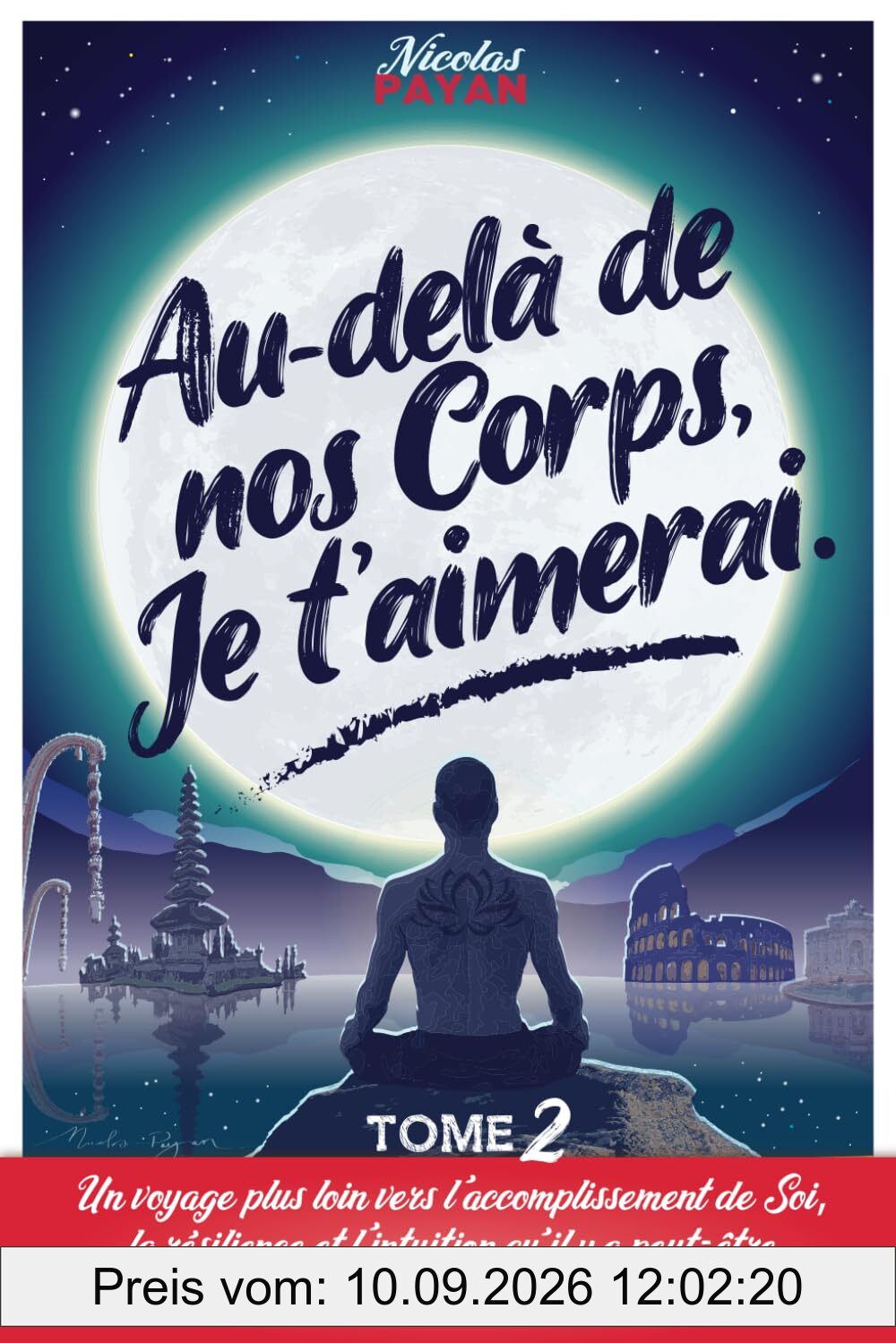 Au-delà de nos Corps, Je t'aimerai: Tome 2 ! La suite de Par-delà le Monde... Un roman feel good sur l'amour, la vie et ses surprises, sur la ... quête de Soi et la confiance... en la vie !