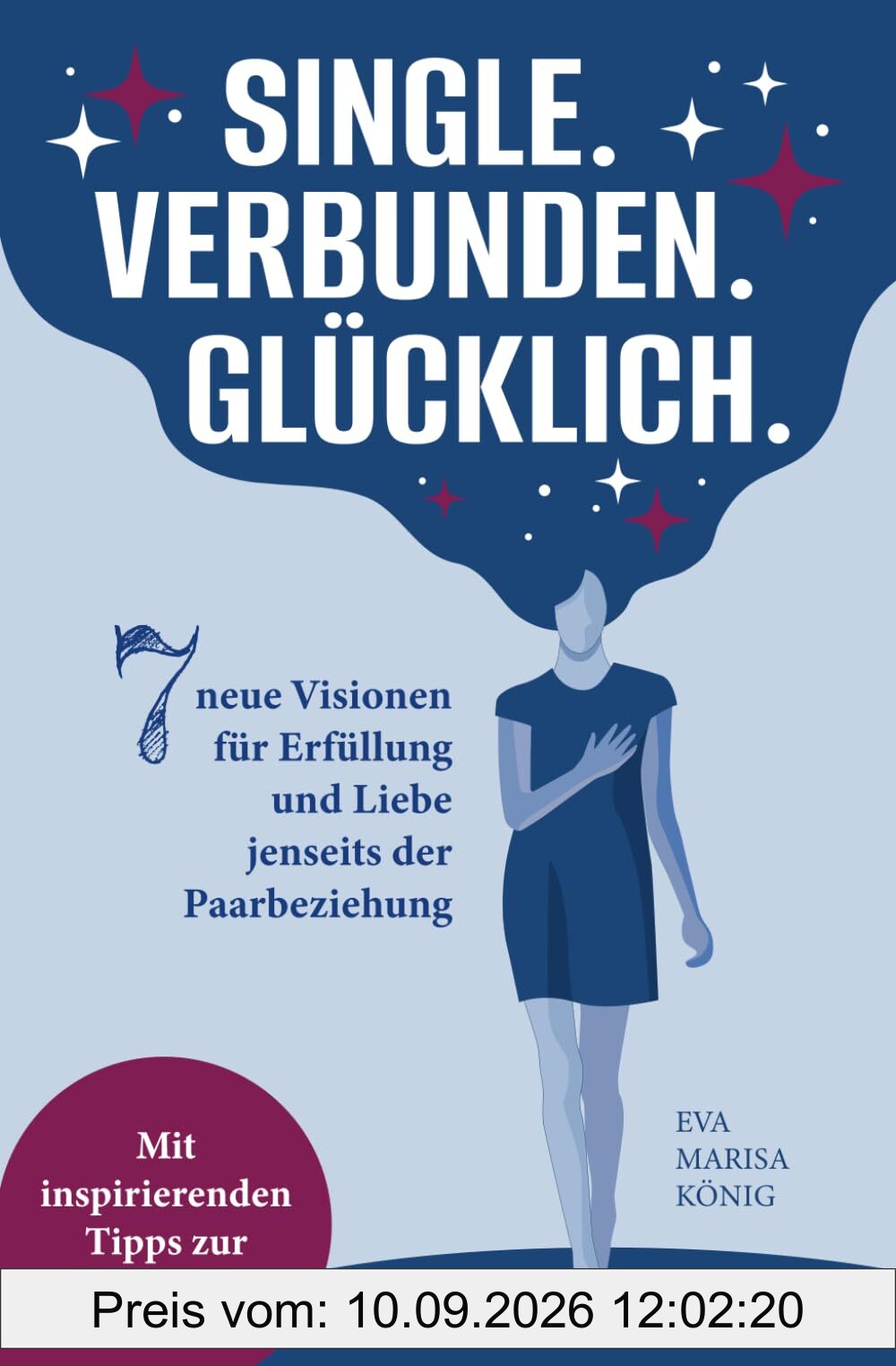 Single. Verbunden. Glücklich: 7 neue Visionen für Erfüllung und Liebe jenseits der Paarbeziehung