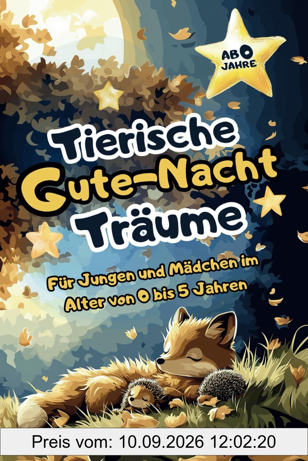 Tierische Gute-Nacht-Träume - Liebevolle 3 bis 5 Minuten Gute-Nacht-Geschichten: Ein wundervolles Vorlesebuch für Jungen und Mädchen im Alter von 0 bis 5 Jahren