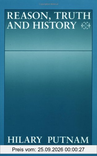 Reason, Truth and History (Philosophical Papers (Cambridge))