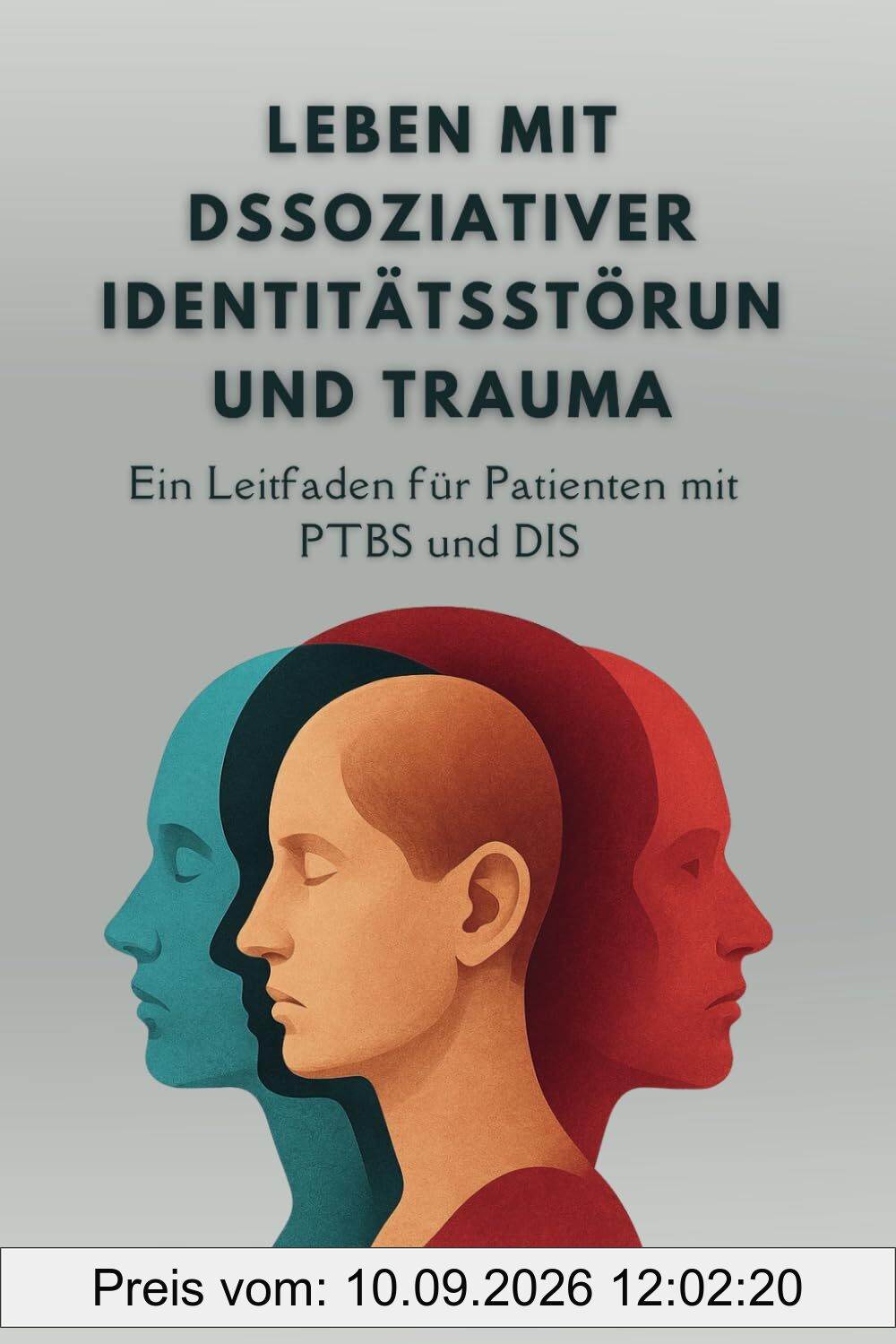 Leben Mit Dissoziativer Identitätsstörung Und Trauma: Ein Leitfaden für Patienten mit PTBS und DIS