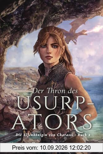 Der Thron des Usurpators: Ein YA-Fantasy-Roman in einer immersiven Welt mit Elfenflüchen, weisen Drachen und einem gutaussehenden Prinzen (Die Elfenkönigin von Charassi (Teil I), Band 2)