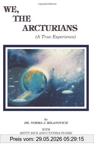 Milanovich, Dr Norma J We The Arcturians, A True Experience