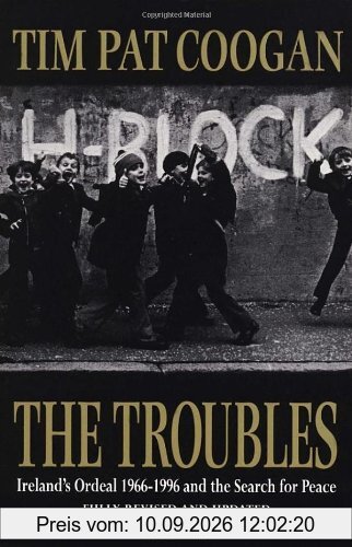 The Troubles: Ireland's Ordeal, 1969-96, and the Search for Peace