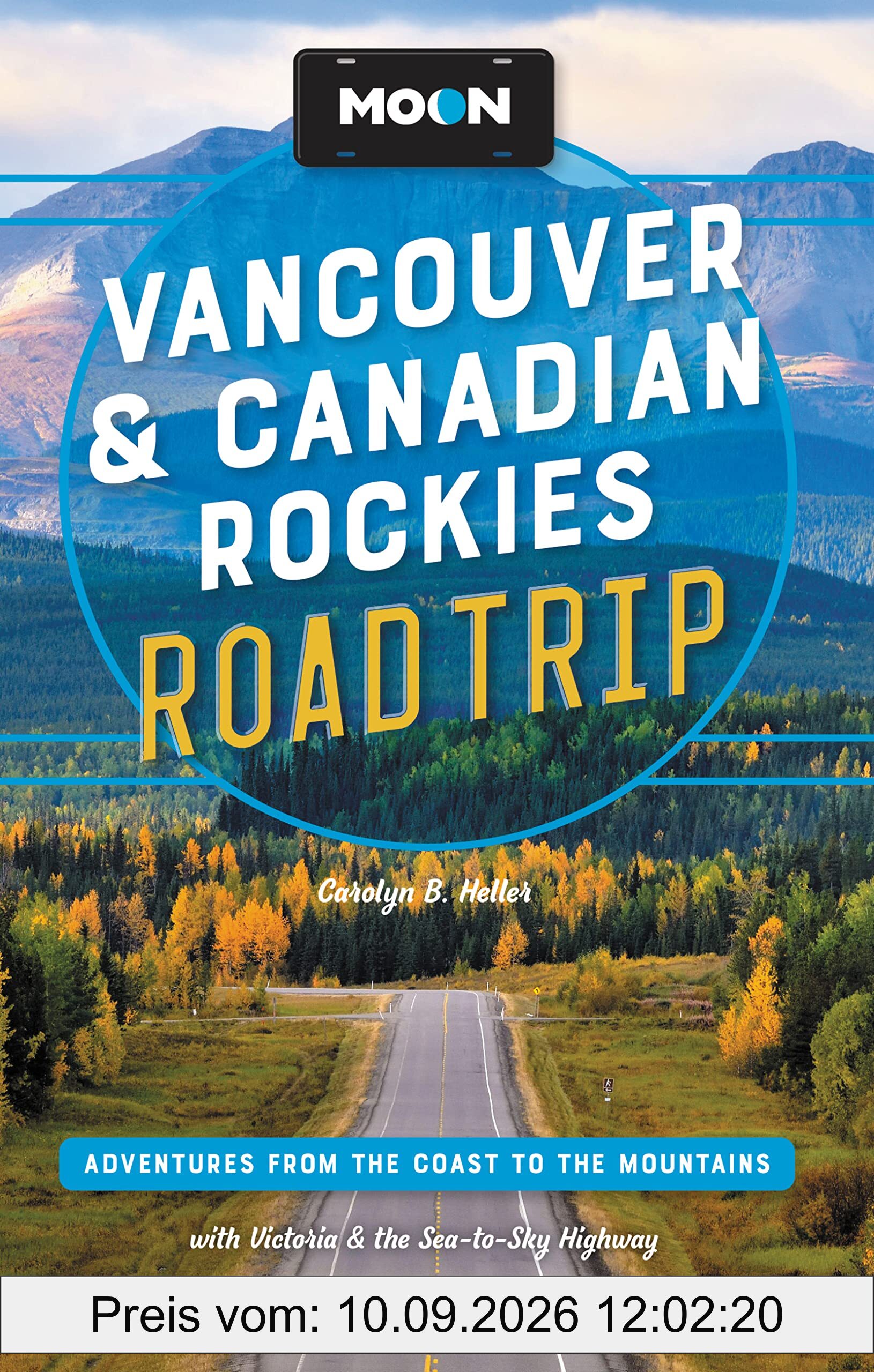 Moon Vancouver & Canadian Rockies Road Trip: Adventures from the Coast to the Mountains, with Victoria and the Sea-to-Sky Highway (Travel Guide)