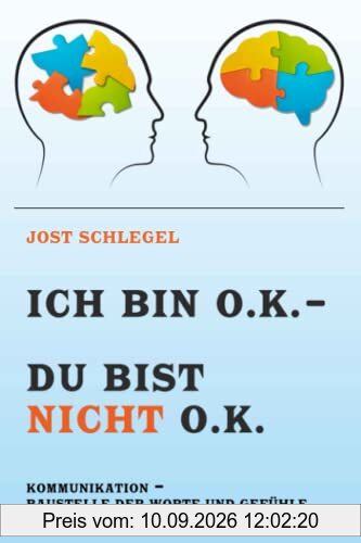 ICH BIN O.K. – DU BIST NICHT O.K.: KOMMUNIKATION – BAUSTELLE DER WORTE UND GEFÜHLE
