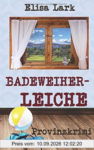 Badeweiherleiche: Sechster Fall der Huber Franzi (Provinzkrimi)