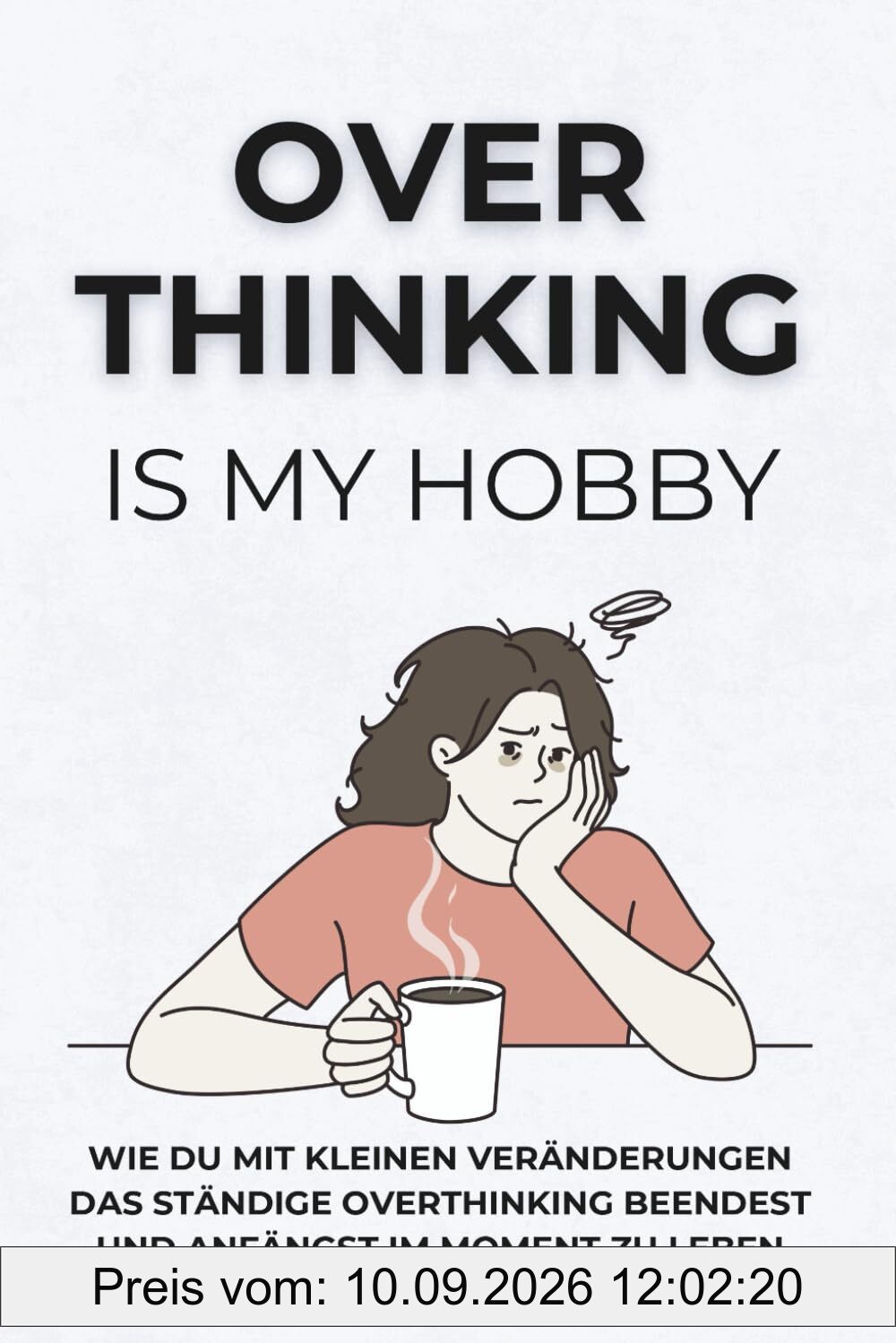 Overthinking is my hobby: Praktische Übungen, um Overthinking zu stoppen und den Moment zu genießen | Buch für mehr Achtsamkeit: Positives Denken und Selbstbewusstsein