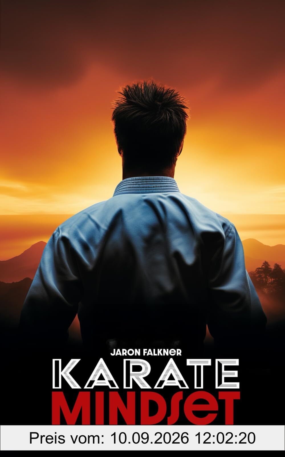 Karate Mindset: Der Weg zur inneren Stärke und Harmonie - Philosophische Lehren aus der Kampfkunst für den Alltag