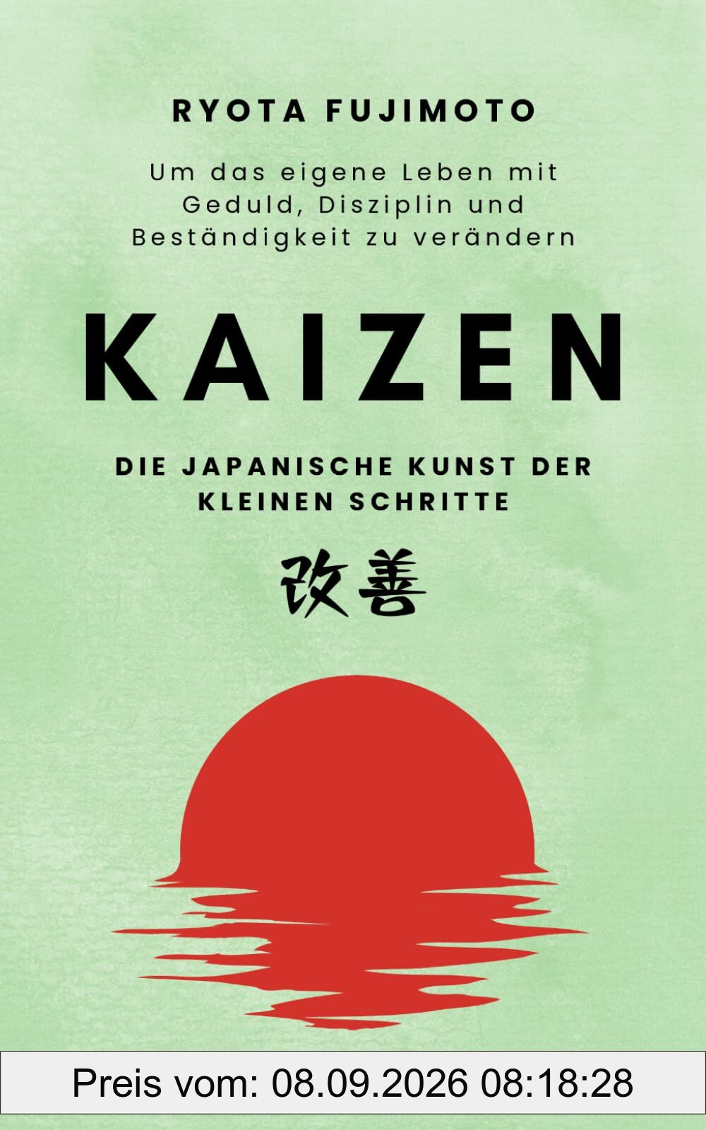 Kaizen, die japanische Kunst der kleinen Schritte: Um das eigene Leben mit Geduld, Disziplin und Beständigkeit zu verändern (Reflektionen des Sakura)