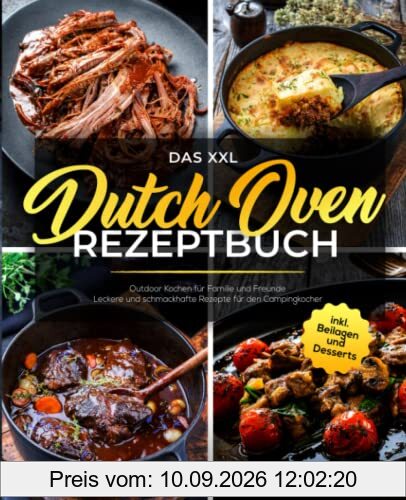 Das XXL Dutch Oven Rezeptbuch: Outdoor Kochen für Familie und Freunde - Leckere und schmackhafte Rezepte für den Campingkocher inkl. Beilagen und Desserts