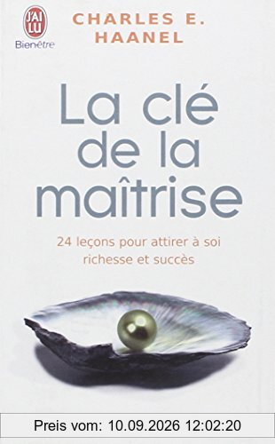 La clé de la maîtrise : un merveilleux guide pour obtenir tout ce que vous désirez dans la vie