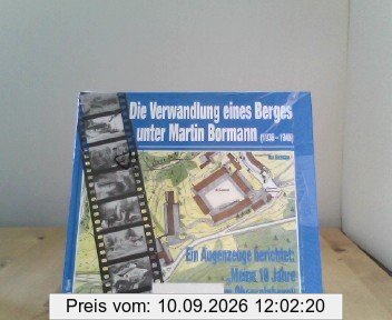 Die Verwandlung eines Berges unter Martin Bormann: Ein Augenzeuge berichtet: Meine 10 Jahre auf dem Obersalzberg