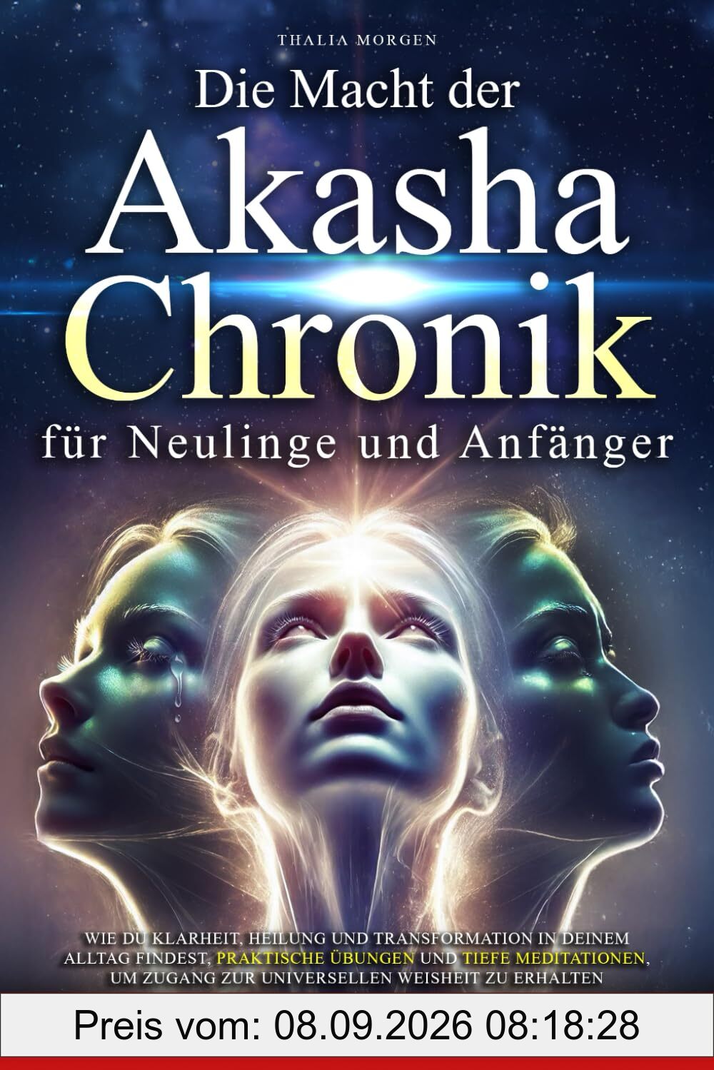 Die Macht der Akasha-Chronik für Anfänger und Neulinge: Wie du Klarheit und Harmonie findest. Praktische Übungen und Meditationen für spirituelle Weisheit