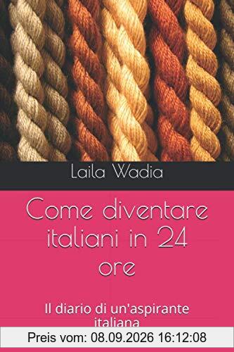 Come diventare italiani in 24 ore: Il diario di un'aspirante italiana