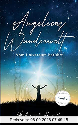 Angelicas Wunderwelt: Vom Universum berührt