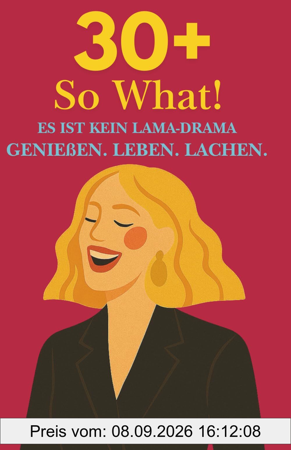 30+, So What!: ES IST KEIN LAMA-DRAMA. Genießen. Leben. Lachen.