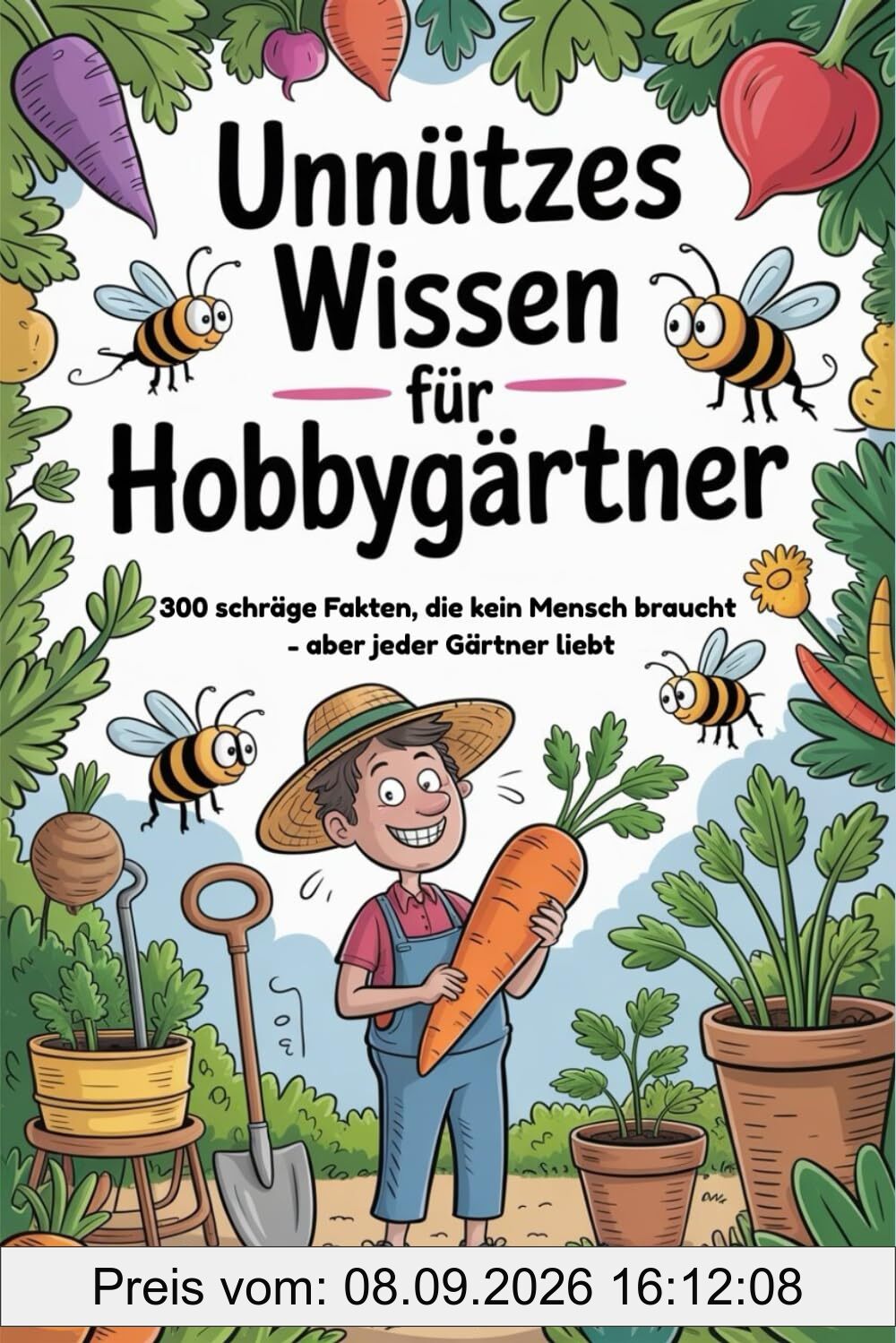 Unnützes Wissen für Hobbygärtner: 300 schräge Fakten, die kein Mensch braucht – aber jeder Gärtner liebt