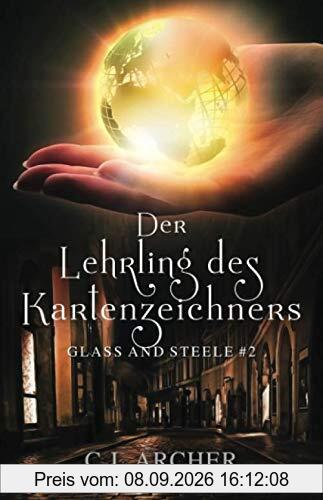 Der Lehrling des Kartenzeichners: Glass and Steele (Glass and Steele Serie, Band 2)