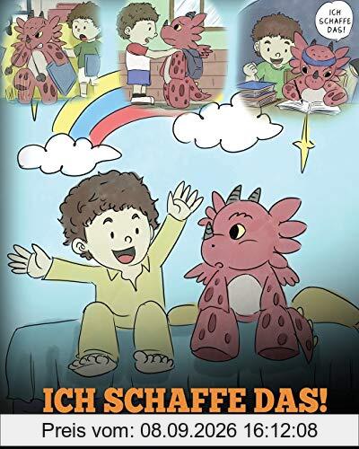 Ich schaffe das!: (I Got This!) Eine süße Kindergeschichte, die Kindern das Selbstvertrauen gibt, auch schwierige Situationen zu meistern. (My Dragon Books Deutsch, Band 8)