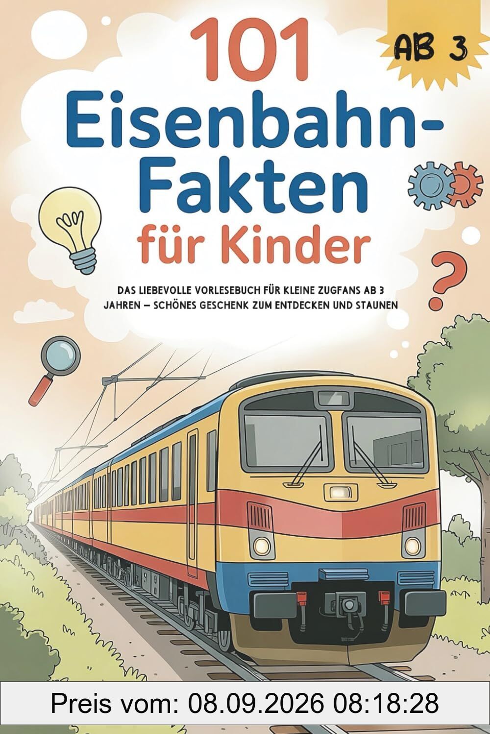 101 Eisenbahn-Fakten für Kinder: Das liebevolle Vorlesebuch für kleine Zugfans ab 3 Jahren – schönes Geschenk zum Entdecken und Staunen