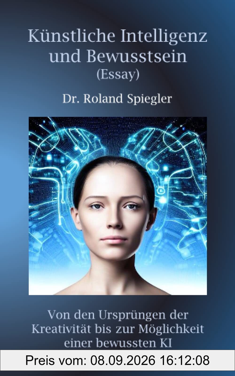 Künstliche Intelligenz und Bewusstsein (Essay): Von den Ursprüngen der Kreativität bis zur Möglichkeit einer bewussten KI