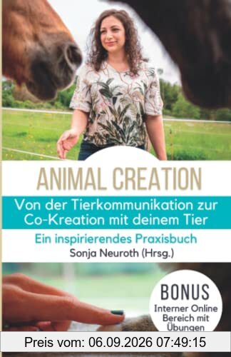 Von der Tierkommunikation zur Co-Kreation: Animal Creation: Ein inspirierendes Praxisbuch für dich & dein Tier