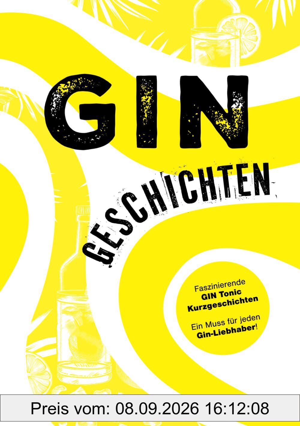 Gin Geschichten – Humorvolle, spannende und magische Kurzgeschichten rund um das Kultgetränk Gin und Gin Tonic: Das perfekte Geschenk für Gin Liebhaber, Freunde, Familie oder für sich selbst.