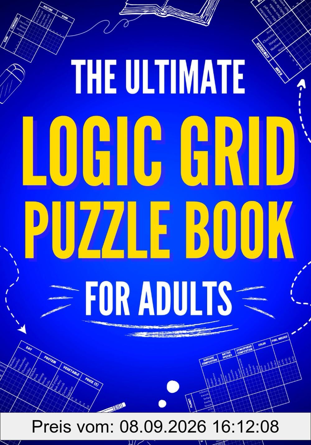 The Ultimate Logic Grid Puzzle Book for Adults: 100 Fun and Challenging Puzzles (Logic Puzzles - The Ultimate Collection, Band 1)