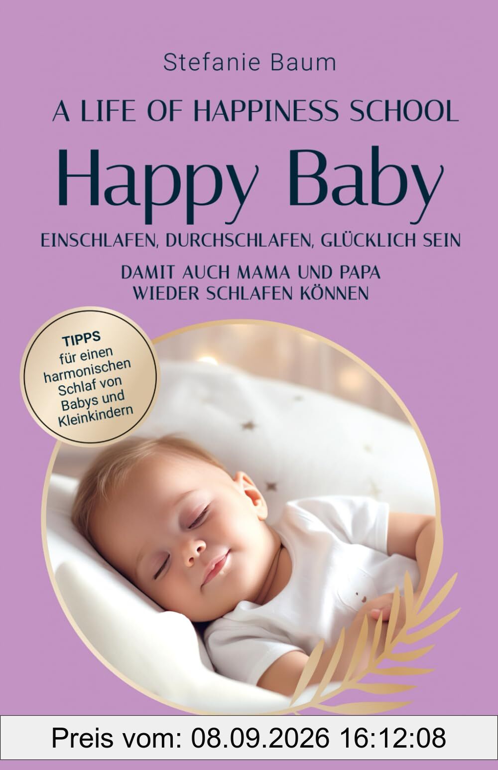 Happy Baby - Einschlafen, Durchschlafen, Glücklich sein: Tipps für einen harmonischen Schlaf von Babys und Kleinkindern - damit auch Mama und Papa wieder schlafen können