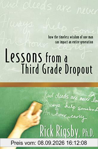 Lessons From a Third Grade Dropout: How the Timeless Wisdom of One Man Can Impact an Entire Generation