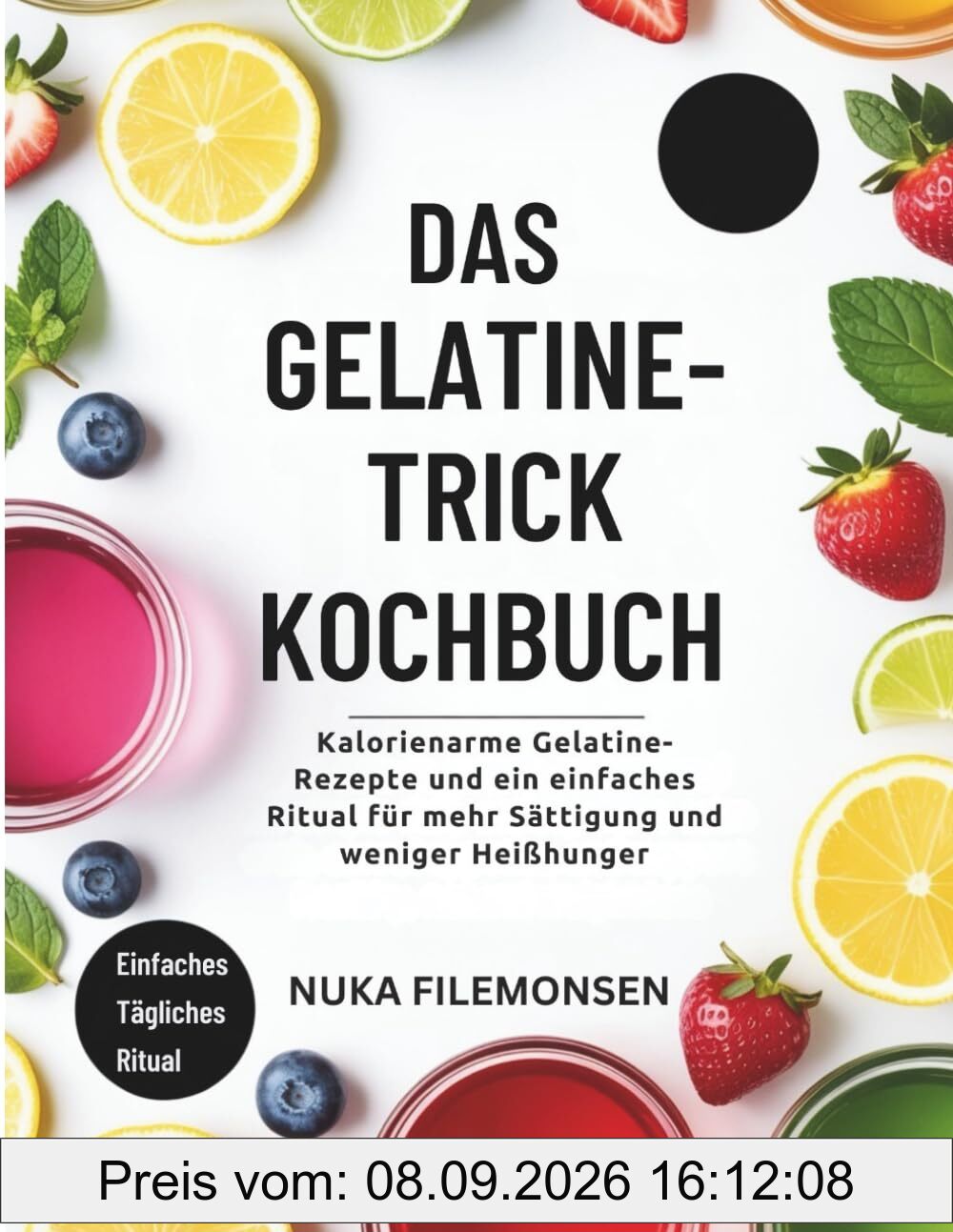 DAS GELATINE-TRICK-KOCHBUCH: Kalorienarme Gelatine-Rezepte und ein einfaches Ritual für mehr Sättigung und weniger Heißhunger