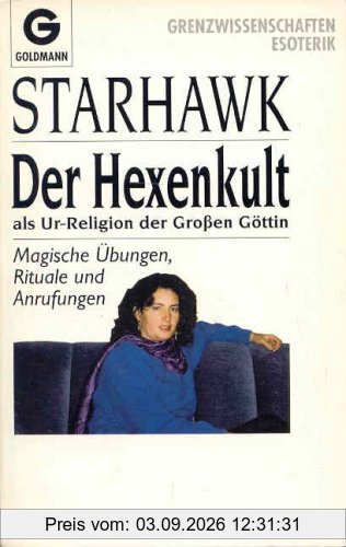 Der Hexenkult als Ur-Religion der Großen Göttin. Magische Übungen, Rituale und Anrufungen