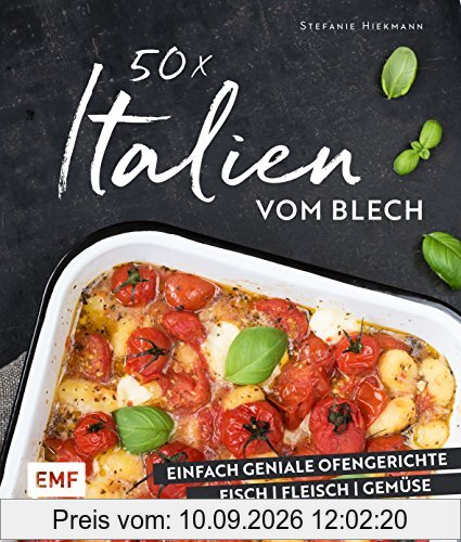 50 x Italien vom Blech: Einfach geniale Ofengerichte - Fisch - Fleisch - Gemüse
