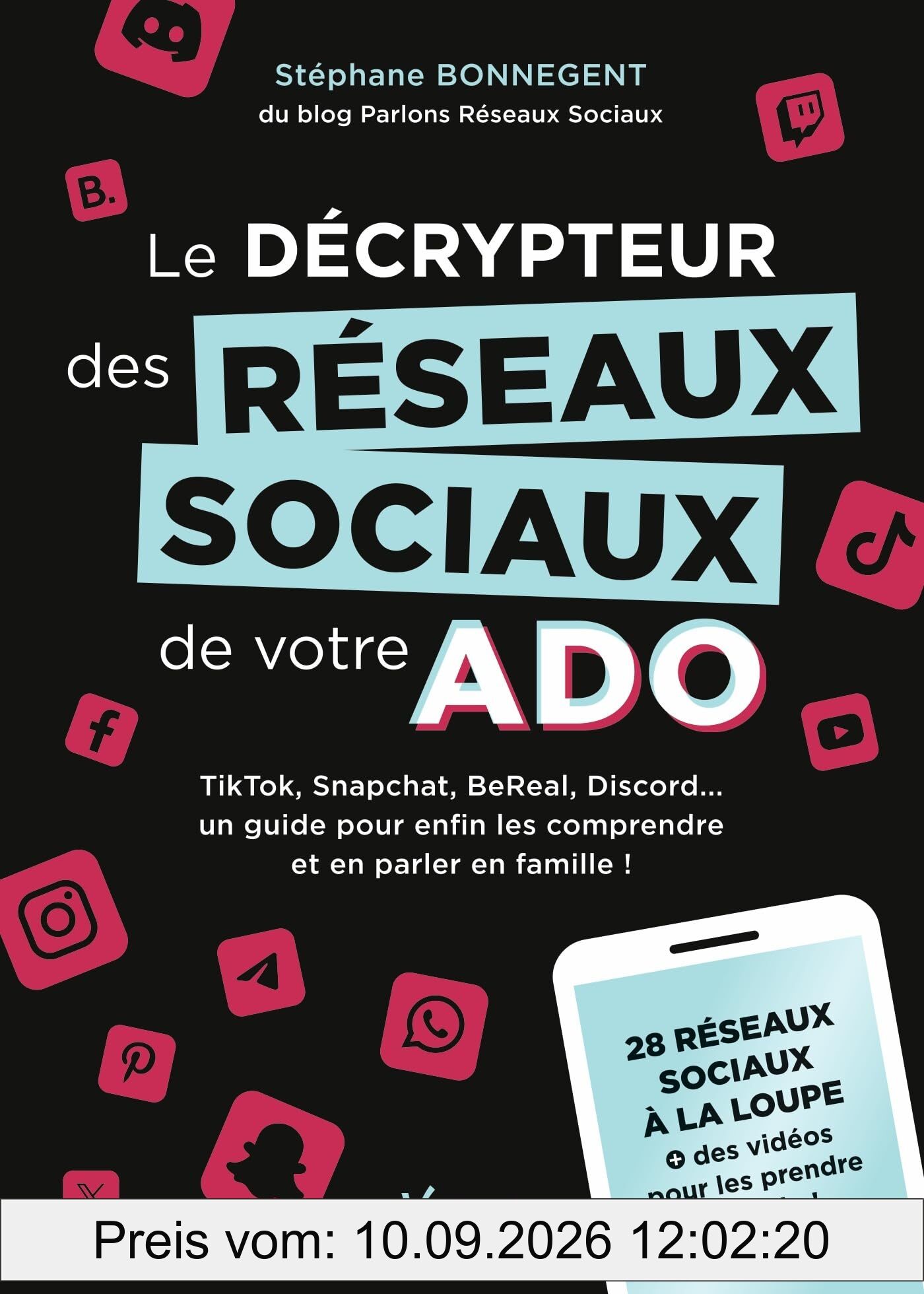 Le décrypteur des réseaux sociaux de votre ado : TikTok, Snapchat, BeReal, Discord... un guide pour enfin les comprendre et en parler en famille ! : 28 réseaux sociaux à la loupe + des vidéos pour les prendre en main !