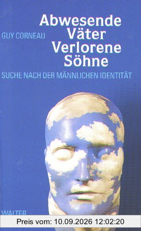 Abwesende Väter. Verlorene Söhne. Die Suche nach der männlichen Identität
