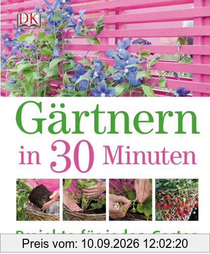 Gärtnern in 30 Minuten: Projekte für jeden Garten